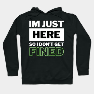 I'm Just Here So I Don't Get Fined Funny Humor Quote Classic Hoodie